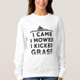 I Came I Mowed I Kicked Grass Lawn Mower Mowing Sweatshirt