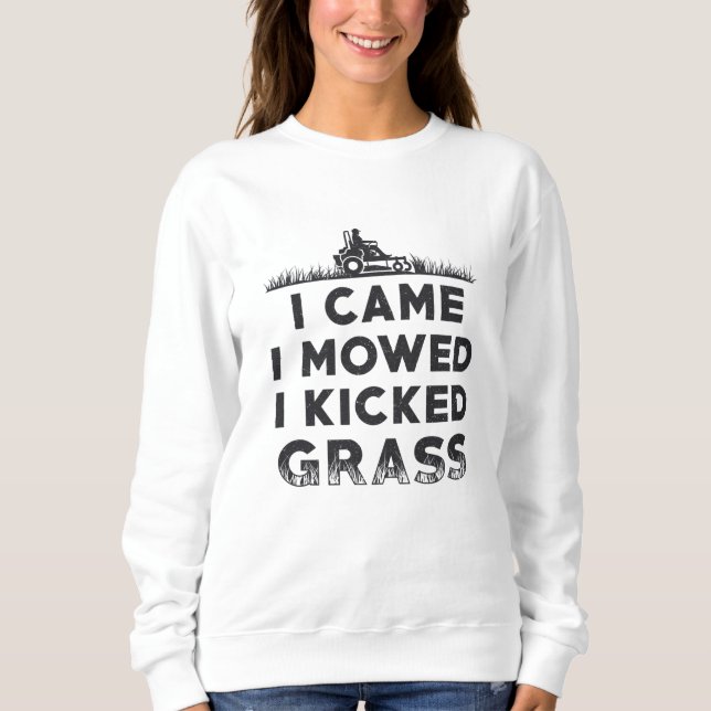 I Came I Mowed I Kicked Grass Lawn Mower Mowing Sweatshirt (Front)