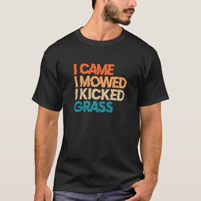 I Came I Mowed I Kicked Grass Lawn Mowing 5 T-Shirt (Front)