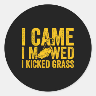 I Came I Mowed I Kicked Grass Lawn Mowing Classic Round Sticker