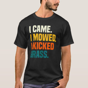 I Came I Mowed I Kicked Grass   Lawn Mowing Garden T-Shirt