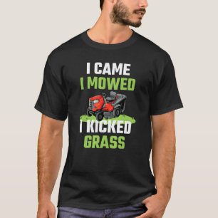 I Came I Mowed I Kicked Grass Lawn Mowing Garden T-Shirt