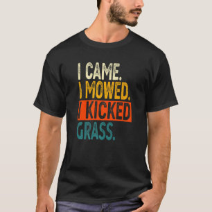I Came I Mowed I Kicked Grass Lawn Mowing Gardene T-Shirt