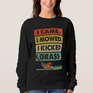 I Came I Mowed I Kicked Grass Lawn Mowing Landscap Sweatshirt