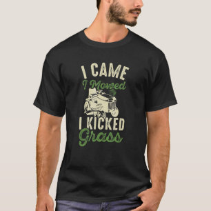 I Came I Mowed I Kicked Grass T-Shirt