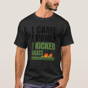 I Came I Mowed I Kicked Grass T-Shirt