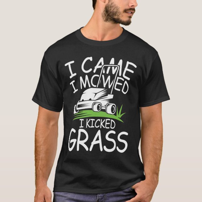 I Came I Mowed I Kicked Grass T-Shirt (Front)