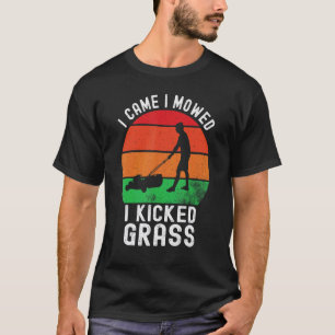 I Came I Mowed I Kicked Grass Vintage Lawn Garden T-Shirt