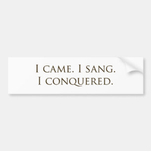 "I Came, I Sang, I Conquered" Vocalist Singer Bumper Sticker
