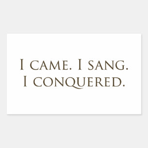 "I Came, I Sang, I Conquered" Vocalist Singer Rectangular Sticker