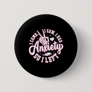 I Came I Saw Had Anxiety Mental Health Depression  6 Cm Round Badge