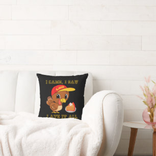 I CAME, I SAW, I ATE IT ALL funny thanksgiving Cushion
