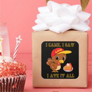 I CAME, I SAW, I ATE IT ALL funny thanksgiving Square Sticker