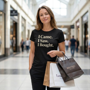 I Came. I Saw. I Bought. T-Shirt