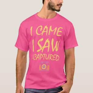 I Came I Saw I Captured  Funny Photography T-Shirt