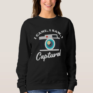 I Came I Saw I Captured Photography 3 Sweatshirt