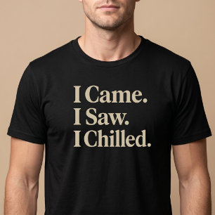 I Came. I Saw. I Chilled. T-Shirt