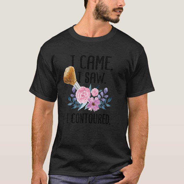 I Came I Saw I Contoured Cute Makeup Artist T-Shirt (Front)