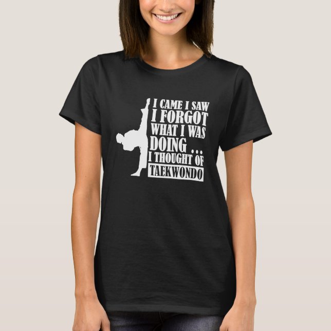I came I saw I forgot I thought of Taekwondo T-Shirt (Front)