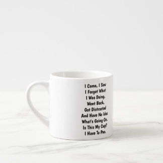 I Came I Saw I Forgot What I Was Doing Funny Espresso Cup