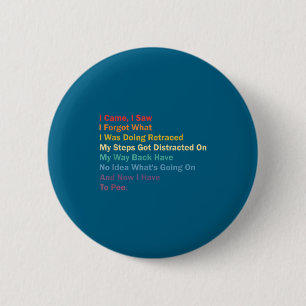 I Came I Saw I Forgot What I Was Doing Funny Sarca 6 Cm Round Badge