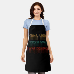 I Came I Saw I Forgot What I was Doing Sarcastic Apron