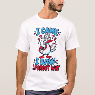 I Came I Saw I Forgot Why Funny Duck T-Shirt