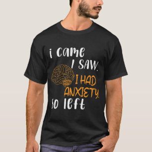 I Came I Saw I Had Anxiety So I Left Funny T-Shirt