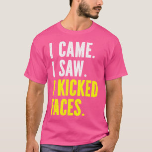 I Came I Saw I Kicked Faces Karate T-Shirt
