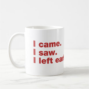 I came. I saw. I left early Coffee Mug