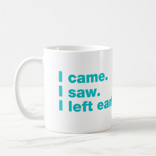 I came. I saw. I left early Coffee Mug