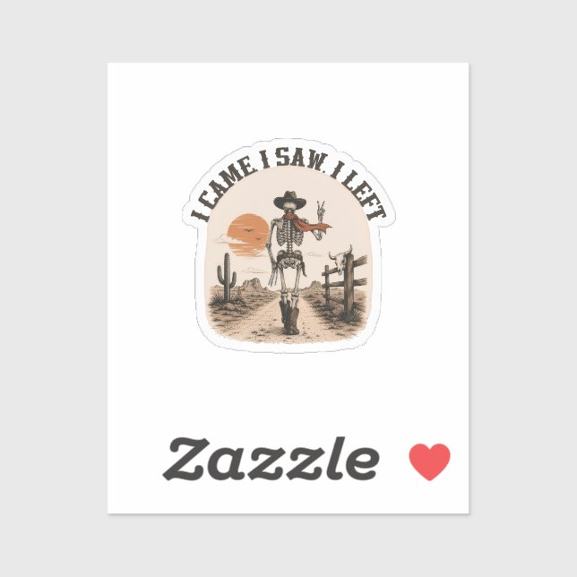 I Came. I Saw. I Left. Skeleton Cowboy Graphic (Sheet)
