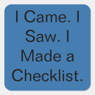 I Came. I Saw. I Made a Checklist. Square Sticker