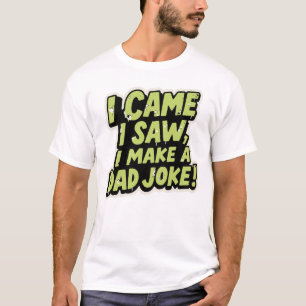I Came, I Saw, I Made a Dad Joke – Minimal Bold T-Shirt