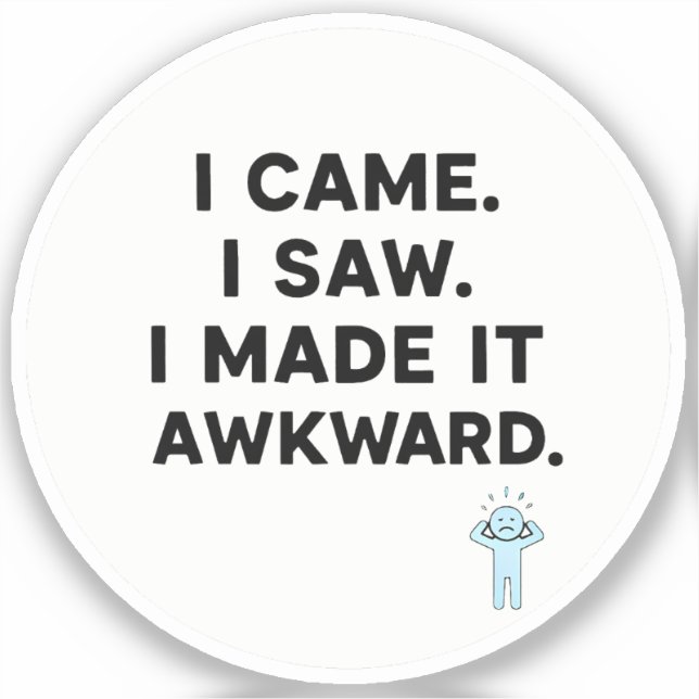 I Came. I Saw. I Made It Awkard. (Front)