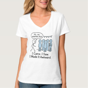 I Came I Saw I Made It Awkward T-Shirt – Funny 