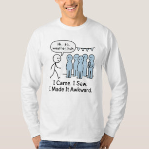 I Came I Saw I Made It Awkward T-Shirt – Funny 