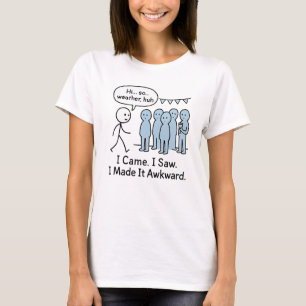 I Came I Saw I Made It Awkward T-Shirt – Funny