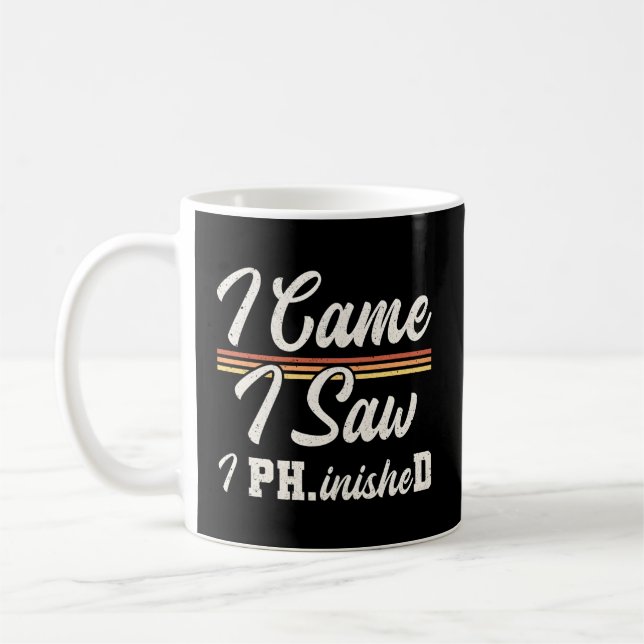 I Came I Saw I Phinished Doctor Of Philosophy Coffee Mug (Left)