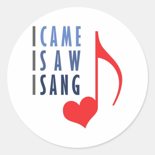 I Came I Saw I Sang Classic Round Sticker (Front)
