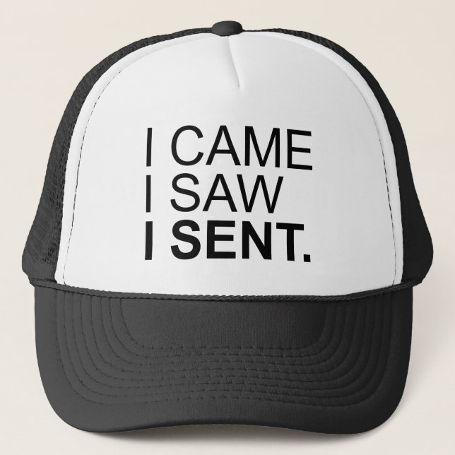 I Came I Saw I Sent Trucker Hat (Front)