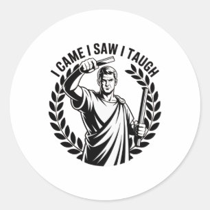 I Came I Saw I Taught Funny Teacher Back To School Classic Round Sticker