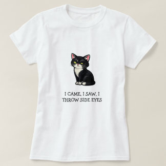I Came I Saw I Throw Side Eyes Sassy Tuxedo cat T-Shirt