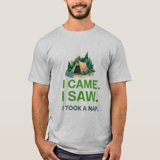 I CAME. I SAW. I TOOK A NAP CHILL HIKER T-SHIRT