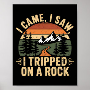 I Came I Saw I Tripped On A Rock - Camping Hiking  Poster