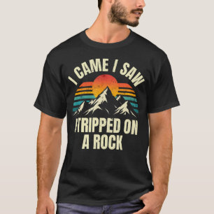 I Came I Saw I Tripped On A Rock - Camping Hiking T-Shirt