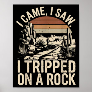 I Came I Saw I Tripped On A Rock Funny Hiking Sayi Poster