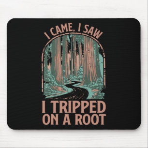 I Came I Saw I Tripped On A Root Hiking Adventure Mouse Pad