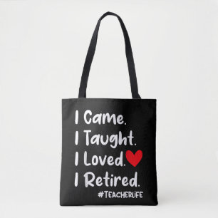 I Came I Taught I Loved I Retired Teacher School Tote Bag