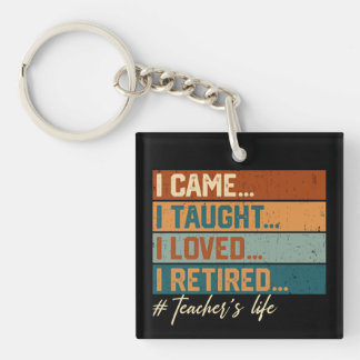 I Came I Taught I Loved I Retired Teacher's Life Key Ring